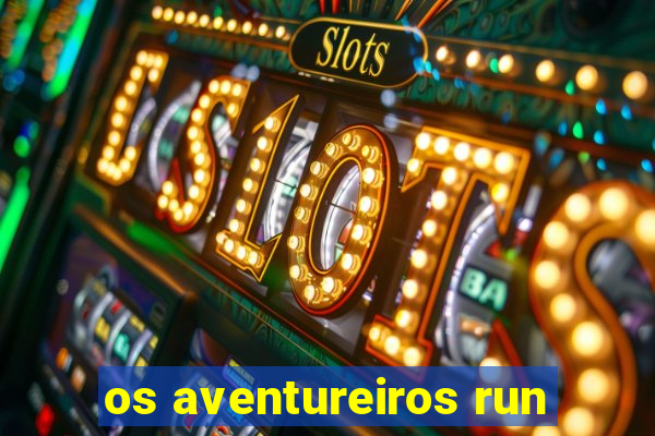 os aventureiros run